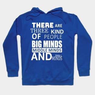 there are three kind of people big minds middle minds and small Hoodie